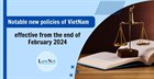 Notable new policies of Vietnam effective from the end of February 2024